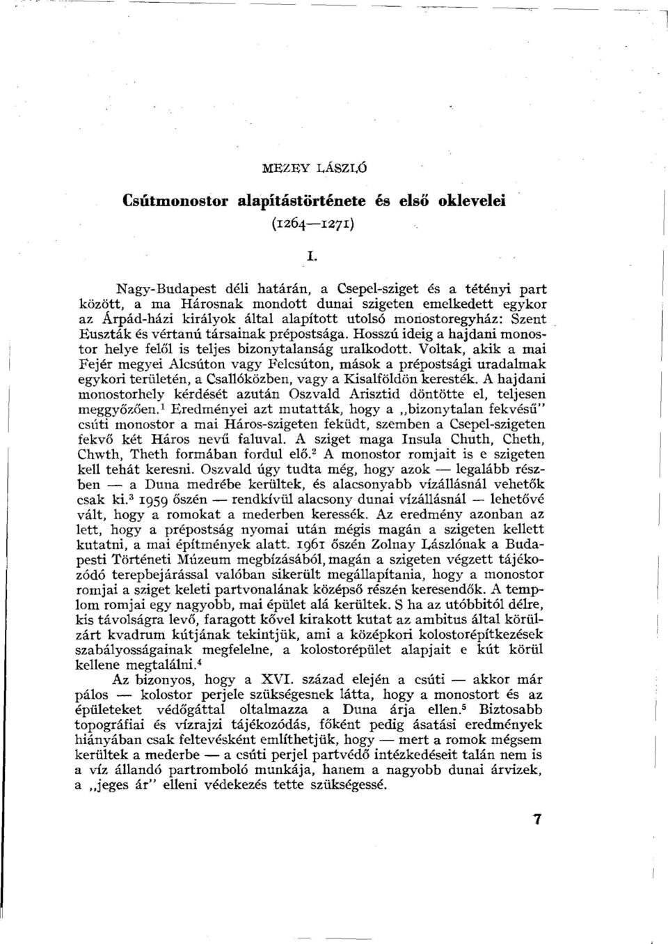 Buszták és vértanú társainak prépostsága. Hosszú ideig a hajdani monostor helye felől is teljes bizonytalanság uralkodott.