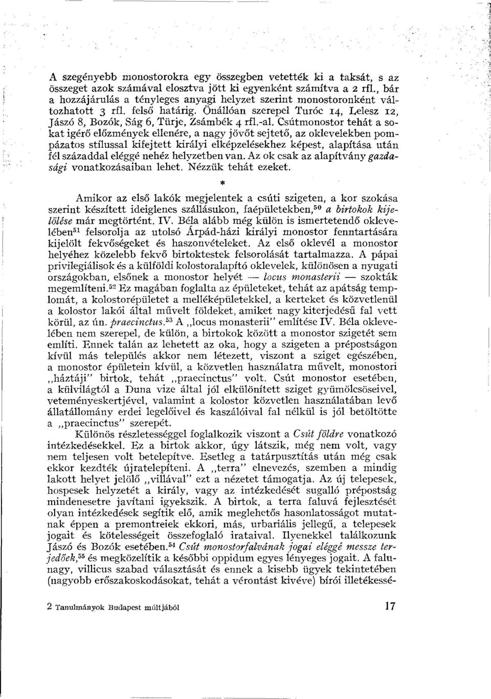 Csútmonostor tehát a sokat igérő előzmények ellenére, a nagy jövőt sejtető, az oklevelekben pompázatos stílussal kifejtett királyi elképzelésekhez képest, alapítása után fél századdal eléggé nehéz