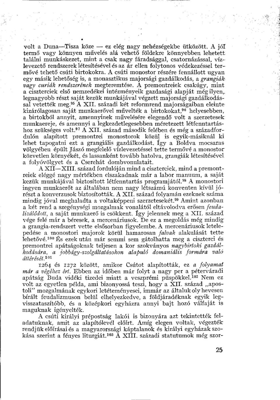 védekezéssel termővé tehető csúti birtokokra. A csúti monostor részére fennállott ugyan egy másik lehetőség is, a monasztikus majorsági gazdálkodás, a grangiák vagy curiák rendszerének megteremtése.