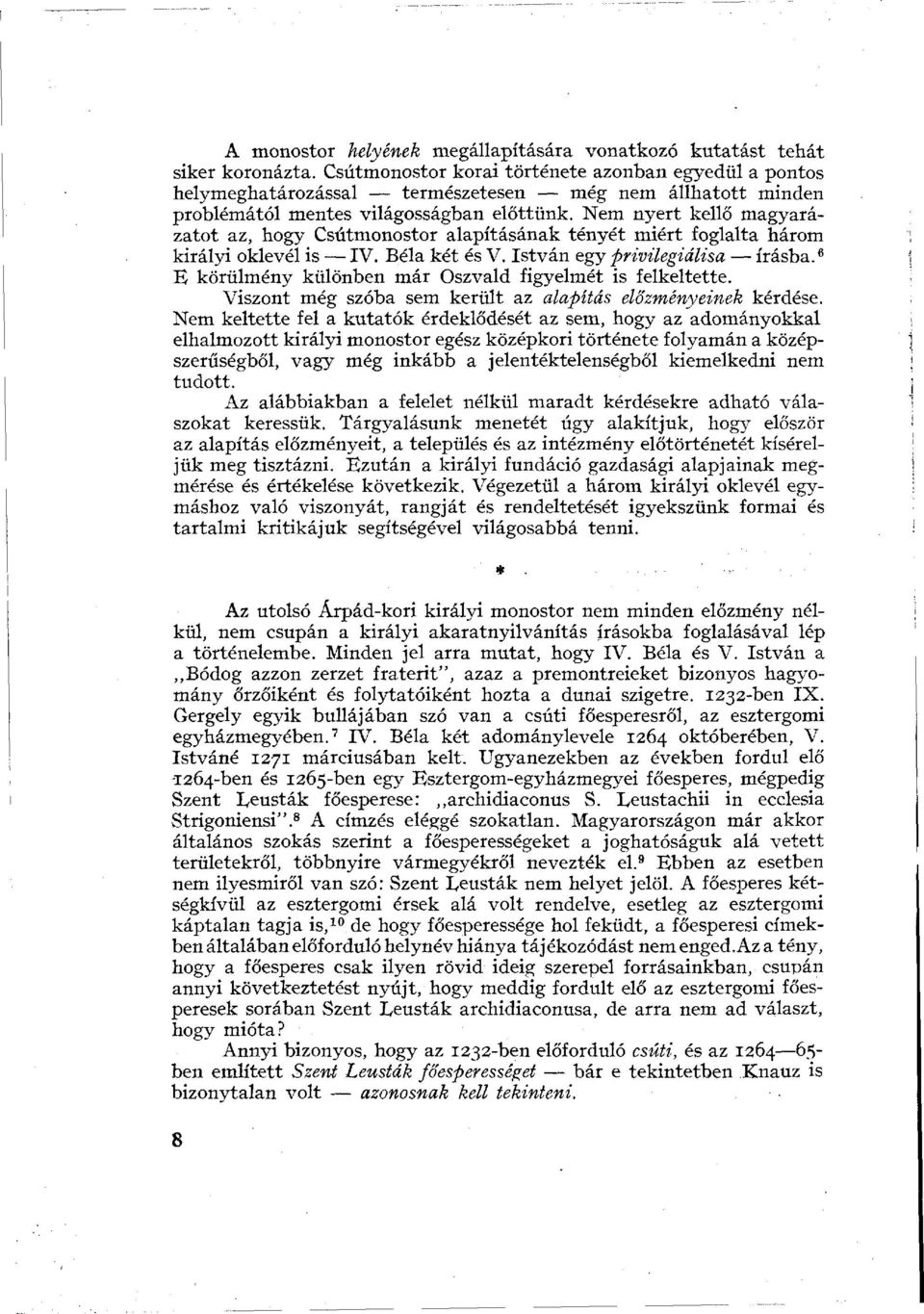 Nem nyert kellő magyarázatot az, hogy Csútmonostor alapításának tényét miért foglalta három királyi oklevél is IV. Béla két és V. István egy privüegiálisa írásba.