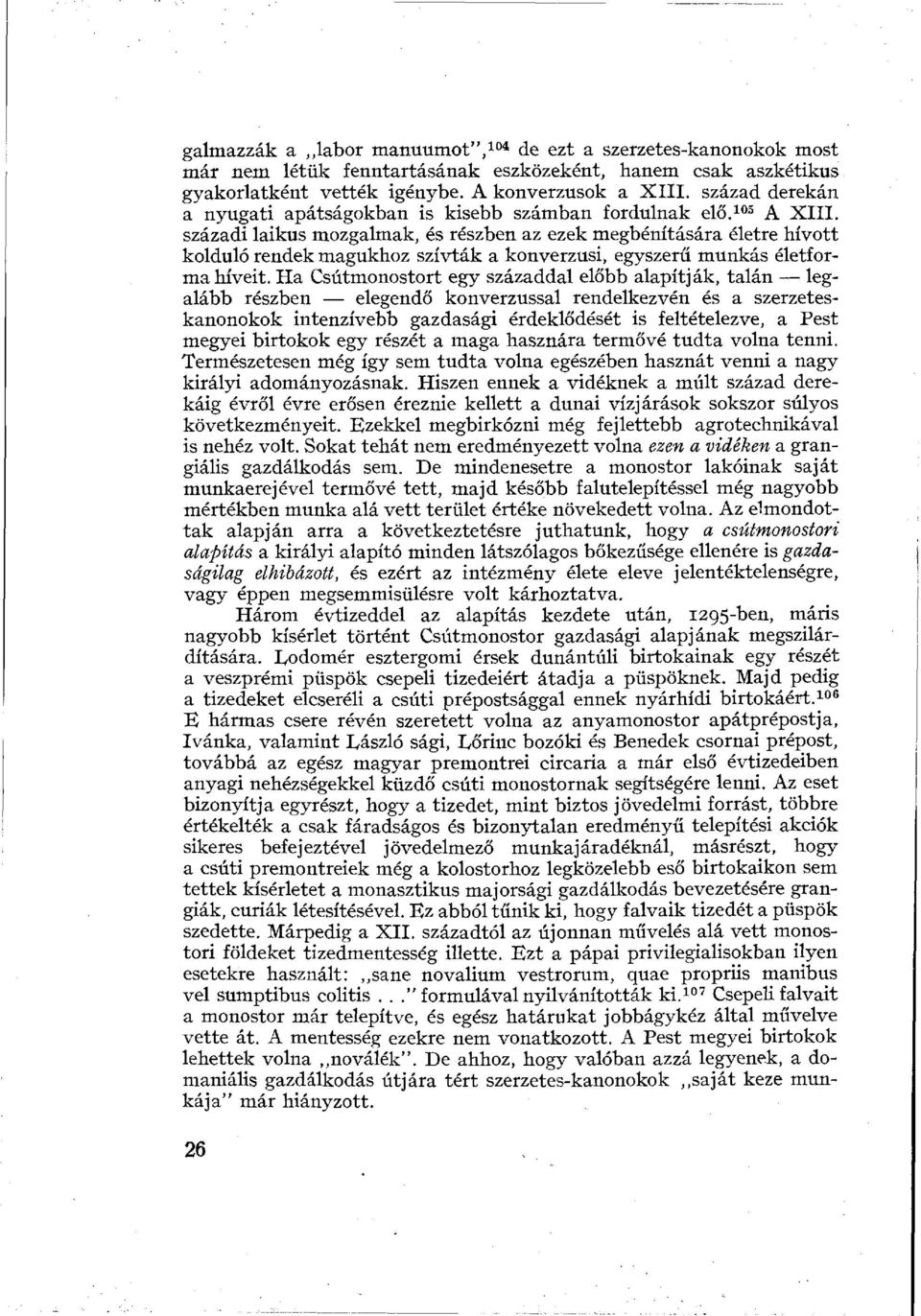 századi laikus mozgalmak, és részben az ezek megbénítására életre hívott kolduló rendek magukhoz szívták a konverzusi, egyszerű munkás életforma híveit.