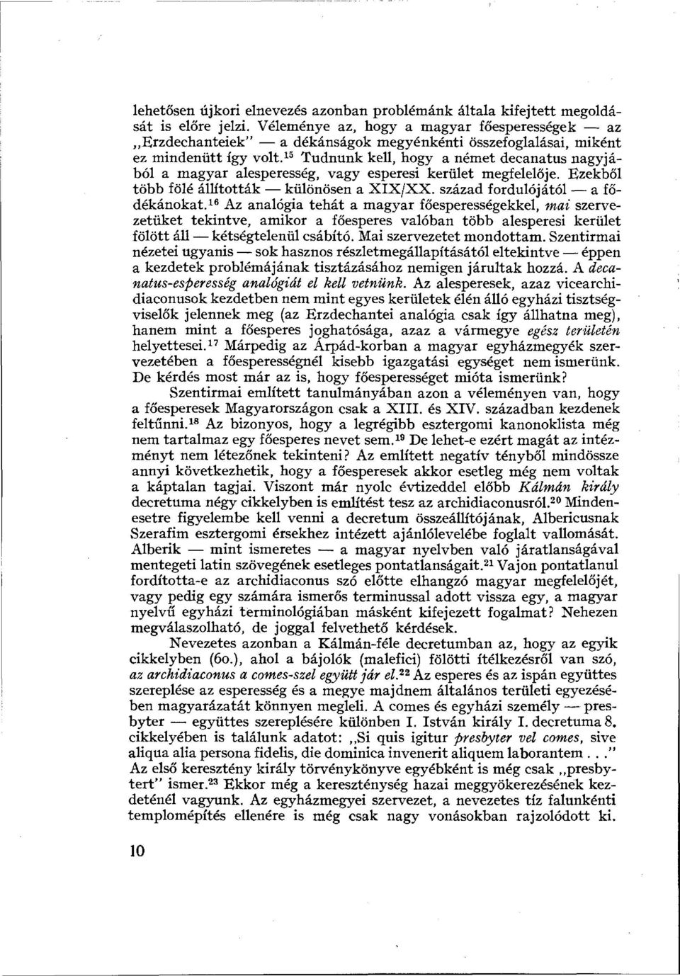 15 Tudnunk kell, hogy a német decanatus nagyjából a magyar alesperesség, vagy esperesi kerület megfelelője. Ezekből több fölé állították különösen a XIX/XX. század fordulójától a fődékánokat.