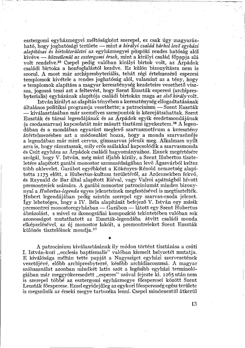 35 Csepel pedig valóban királyi birtok volt, az Árpádok családi birtoka a honfoglalástól kezdve. Ez külön bizonyításra nem is szorul.