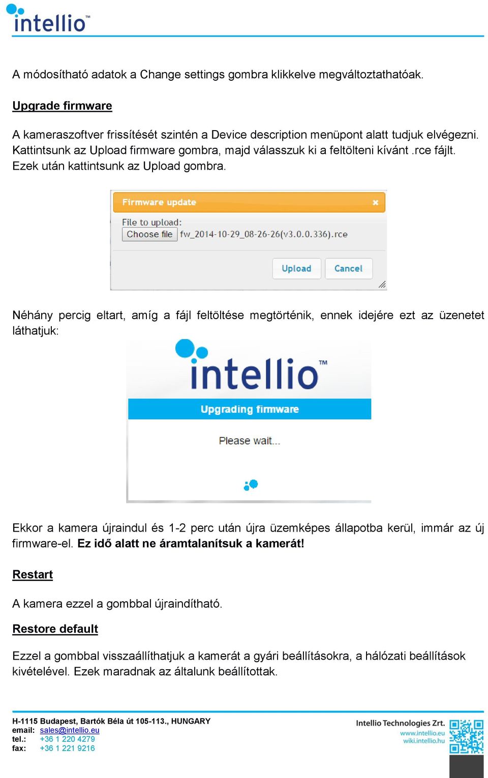 Néhány percig eltart, amíg a fájl feltöltése megtörténik, ennek idejére ezt az üzenetet láthatjuk: Ekkor a kamera újraindul és 1-2 perc után újra üzemképes állapotba kerül, immár az új