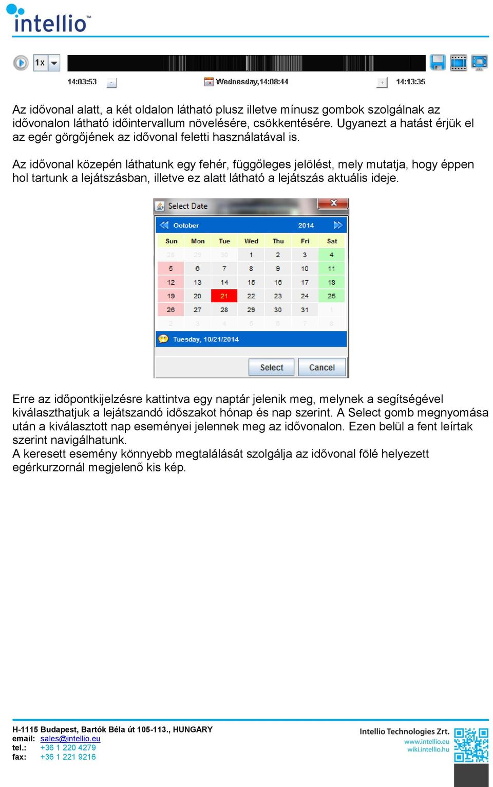 Az idővonal közepén láthatunk egy fehér, függőleges jelölést, mely mutatja, hogy éppen hol tartunk a lejátszásban, illetve ez alatt látható a lejátszás aktuális ideje.