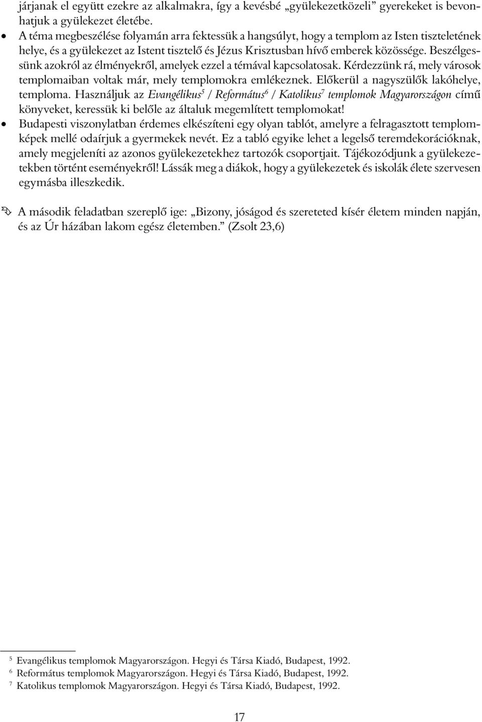 Beszélgessünk azokról az élményekről, amelyek ezzel a témával kapcsolatosak. Kérdezzünk rá, mely városok templomaiban voltak már, mely templomokra emlékeznek.