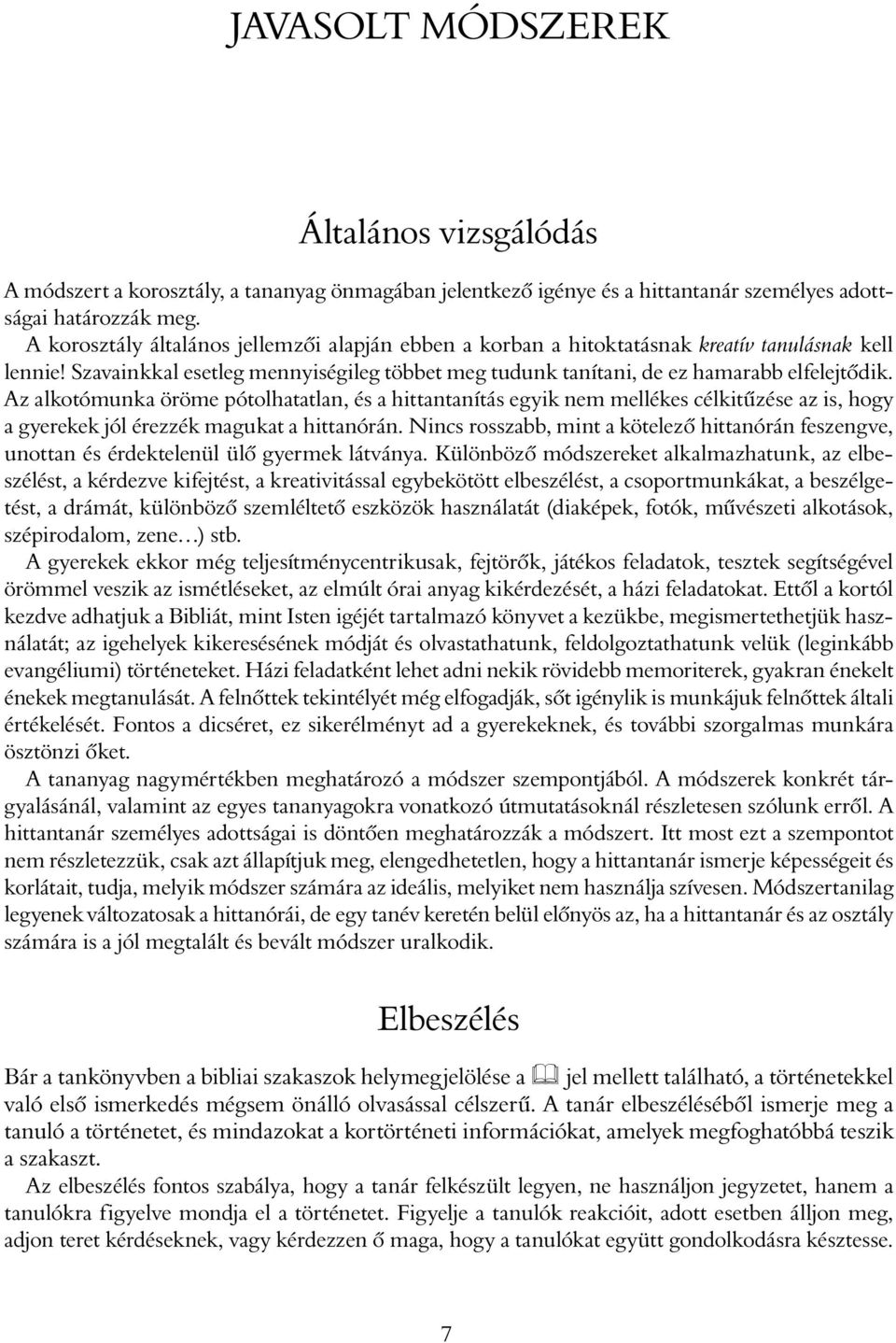 Az alkotómunka öröme pótolhatatlan, és a hittantanítás egyik nem mellékes célkitűzése az is, hogy a gyerekek jól érezzék magukat a hittanórán.