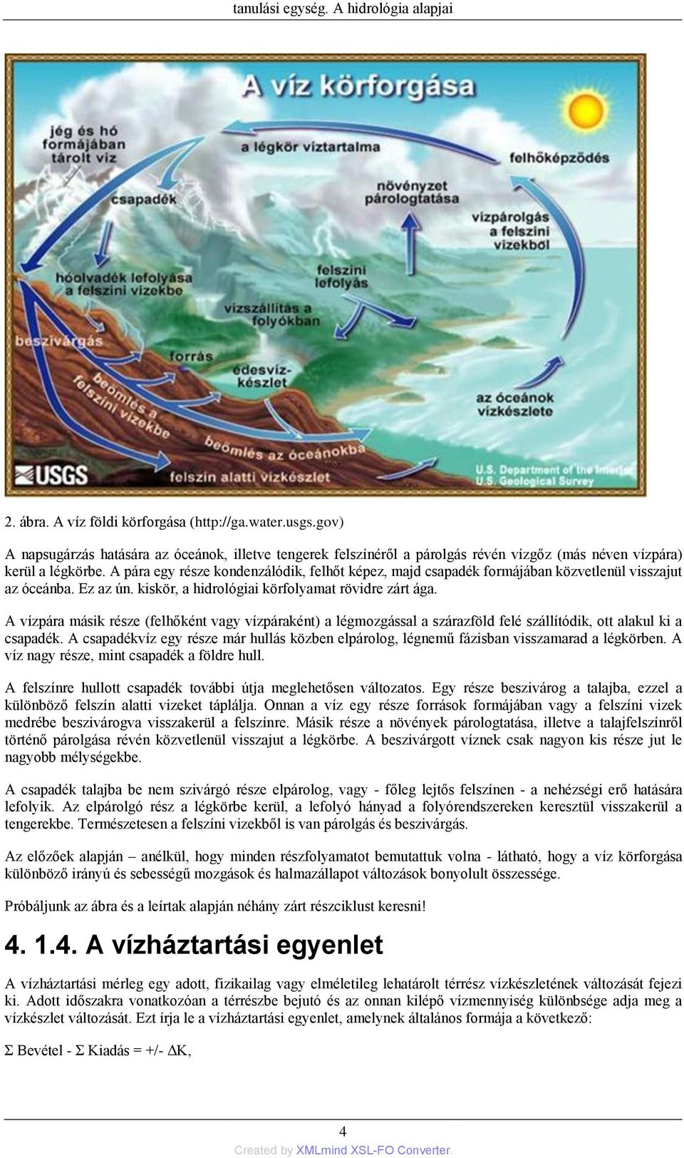 A pára egy része kondenzálódik, felhőt képez, majd csapadék formájában közvetlenül visszajut az óceánba. Ez az ún. kiskör, a hidrológiai körfolyamat rövidre zárt ága.