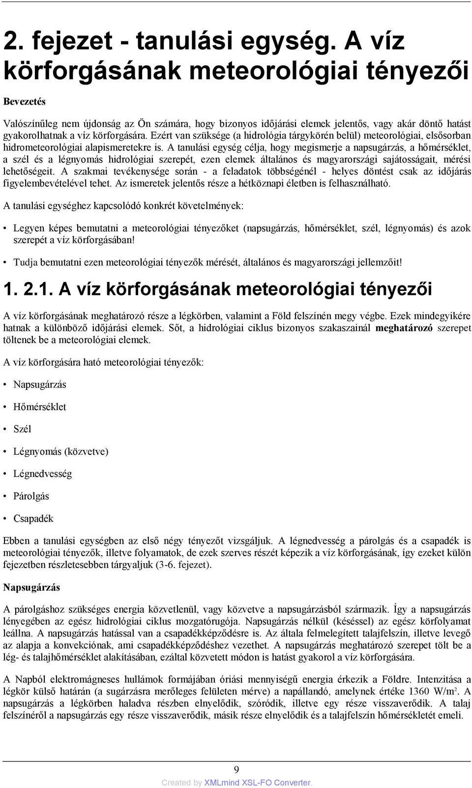 Ezért van szüksége (a hidrológia tárgykörén belül) meteorológiai, elsősorban hidrometeorológiai alapismeretekre is.