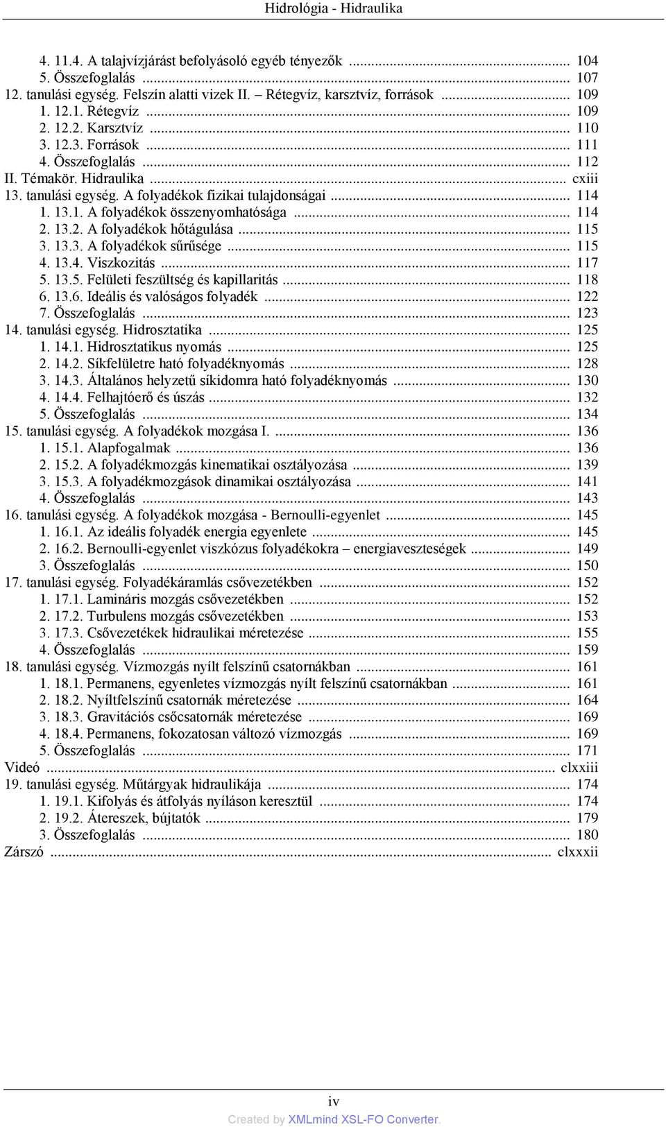 .. 114 2. 13.2. A folyadékok hőtágulása... 115 3. 13.3. A folyadékok sűrűsége... 115 4. 13.4. Viszkozitás... 117 5. 13.5. Felületi feszültség és kapillaritás... 118 6. 13.6. Ideális és valóságos folyadék.