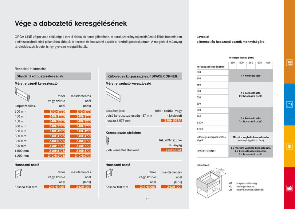 Javaslat a kereszt és hosszanti osztók mennyiségére névleges hossz [mm] 450 500 550 600 650 Rendelési információk: Standard korpuszszélességek: Különleges korpuszszéles.