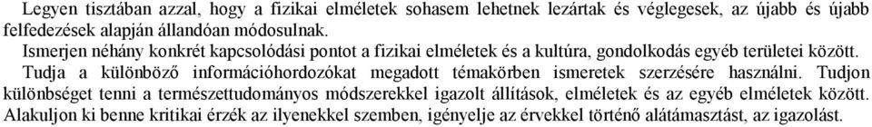 Tudja a különbözı információhordozókat megadott témakörben ismeretek szerzésére használni.