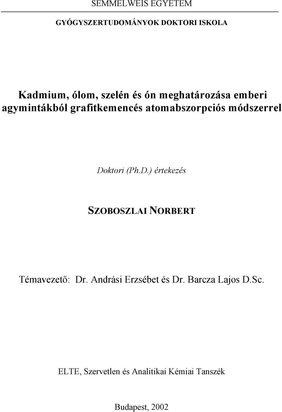 Doktori (Ph.D.) értekezés SZOBOSZLAI NORBERT Témavezető: Dr.