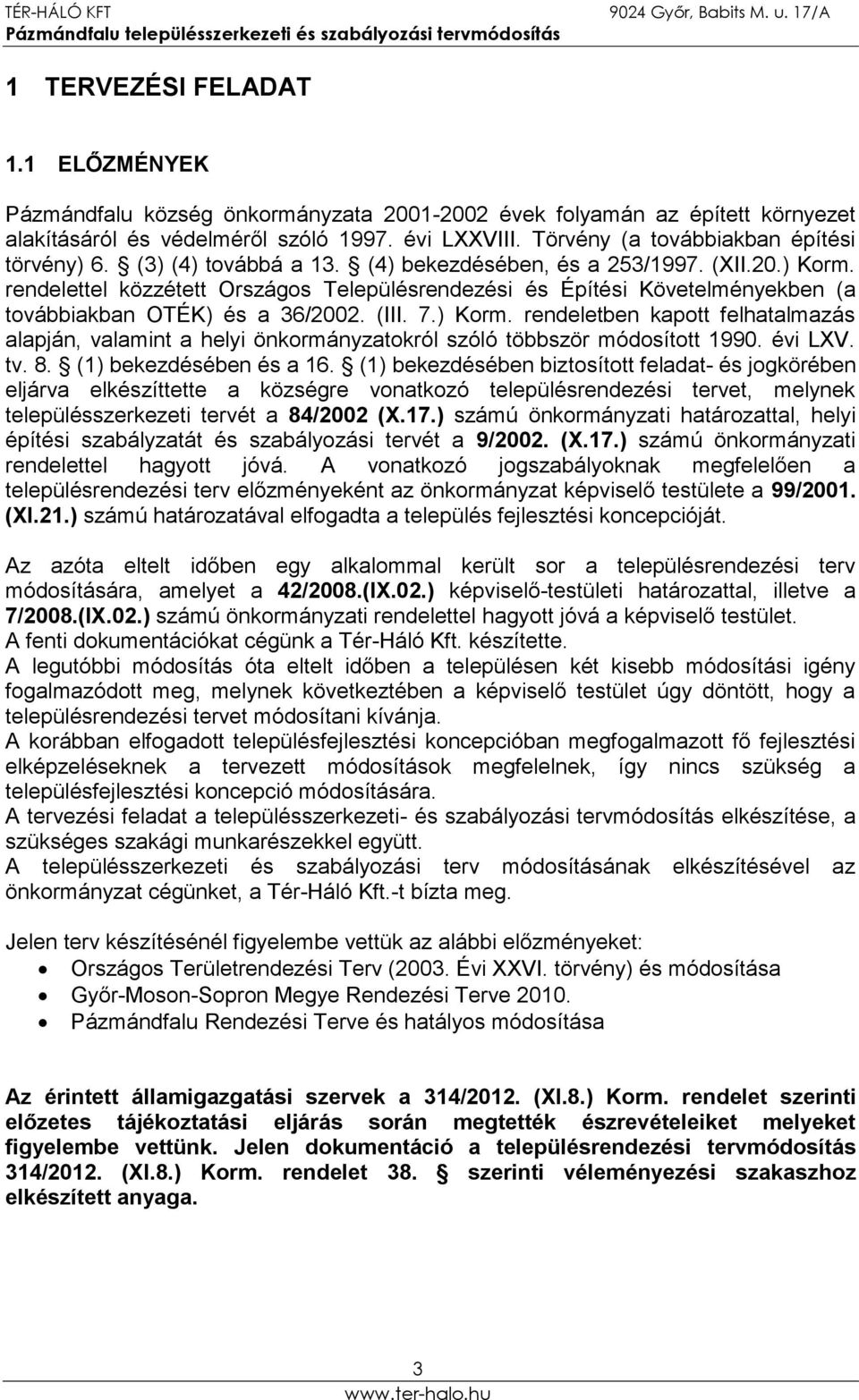 rendelettel közzétett Országos Településrendezési és Építési Követelményekben (a továbbiakban OTÉK) és a 36/2002. (III. 7.) Korm.