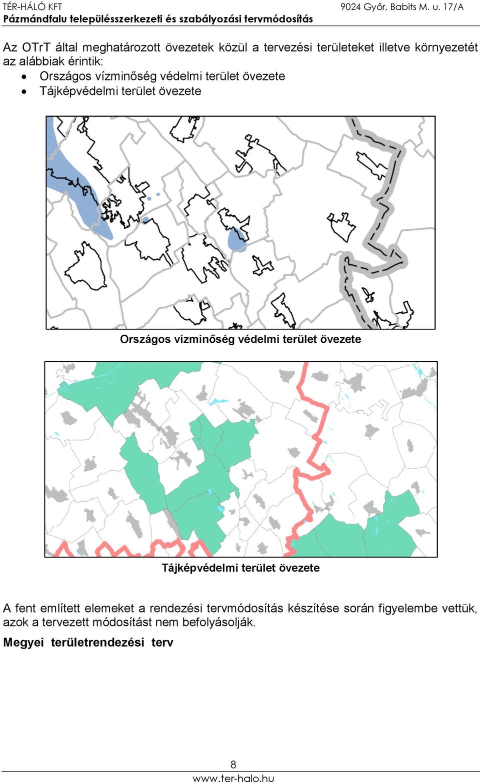 védelmi terület övezete Tájképvédelmi terület övezete A fent említett elemeket a rendezési tervmódosítás
