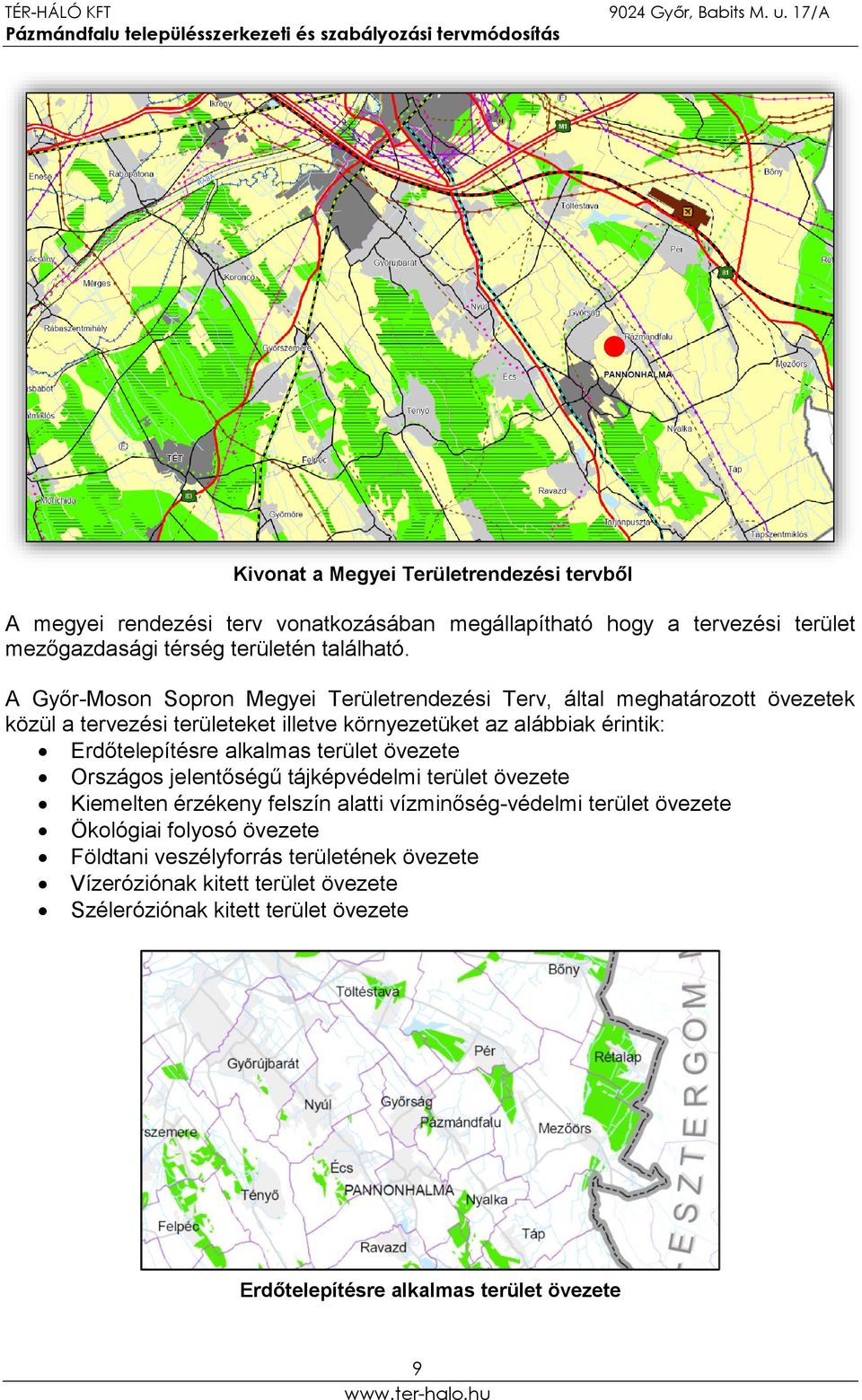 A Győr-Moson Sopron Megyei Területrendezési Terv, által meghatározott övezetek közül a tervezési területeket illetve környezetüket az alábbiak érintik: Erdőtelepítésre