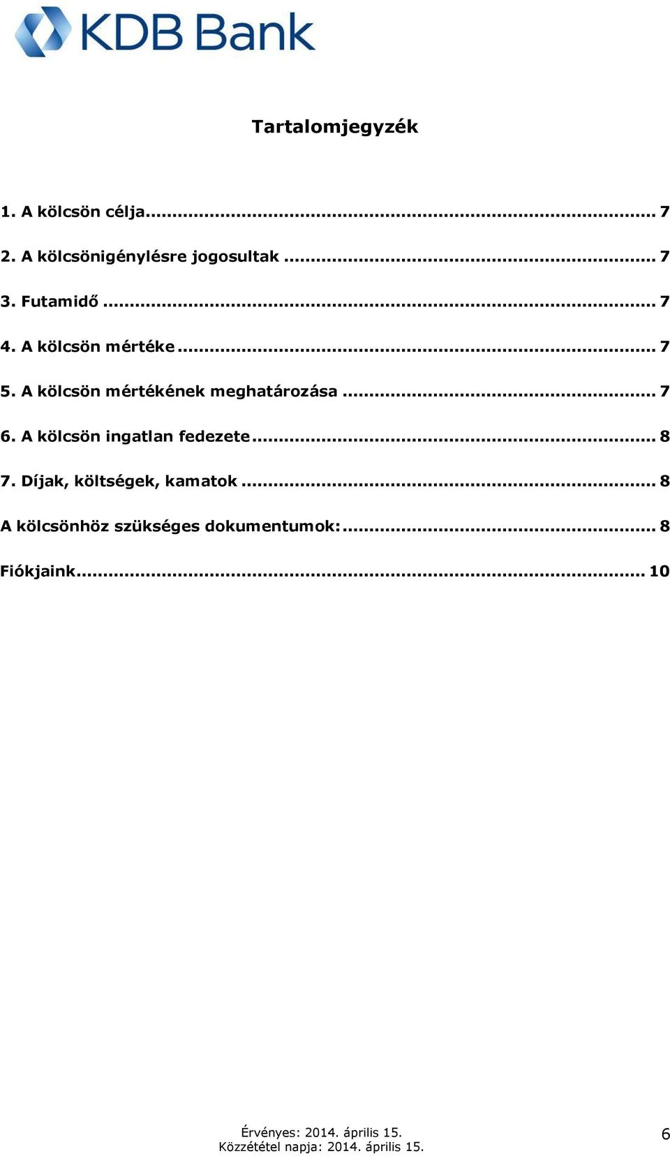 A kölcsön mértékének meghatározása... 7 6. A kölcsön ingatlan fedezete.