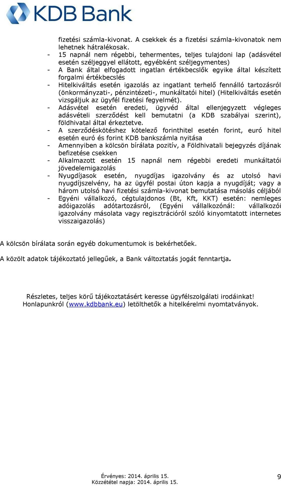 forgalmi értékbecslés - Hitelkiváltás esetén igazolás az ingatlant terhelő fennálló tartozásról (önkormányzati-, pénzintézeti-, munkáltatói hitel) (Hitelkiváltás esetén vizsgáljuk az ügyfél fizetési