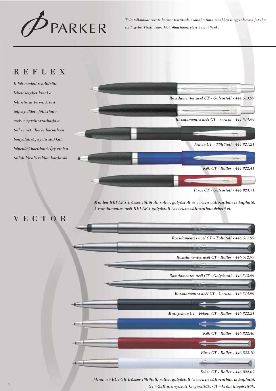 99 teljes felülete fóliázható, mely megváltoztathatja a Rozsdamentes acél CT - ceruza - 444.514.99 toll színét, illetve bármilyen bonyolultságú feliratokkal, képekkel borítható.