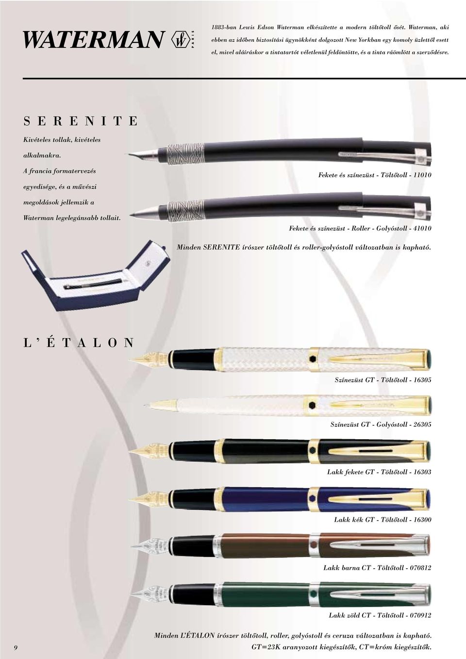 S E R E N I T E Kivételes tollak, kivételes alkalmakra. A francia formatervezés egyedisége, és a mûvészi Fekete és színezüst - Töltôtoll - 11010 megoldások jellemzik a Waterman legelegánsabb tollait.
