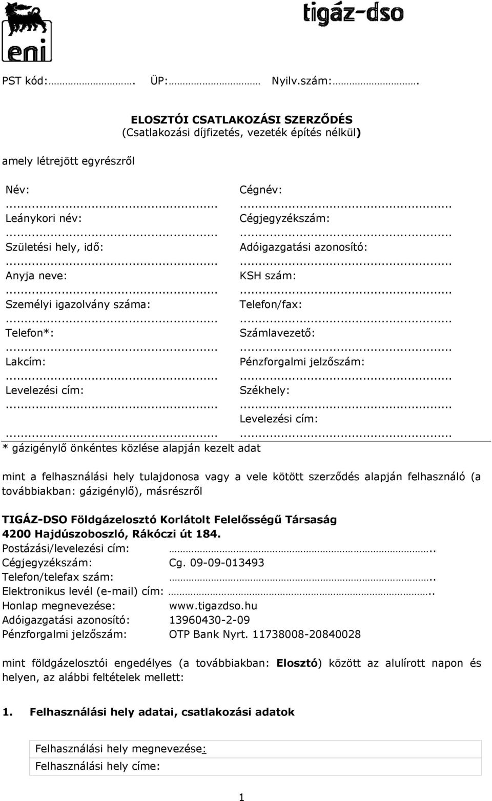 kezelt adat mint a felhasználási hely tulajdonosa vagy a vele kötött szerződés alapján felhasználó (a továbbiakban: gázigénylő), másrészről TIGÁZ-DSO Földgázelosztó Korlátolt Felelősségű Társaság