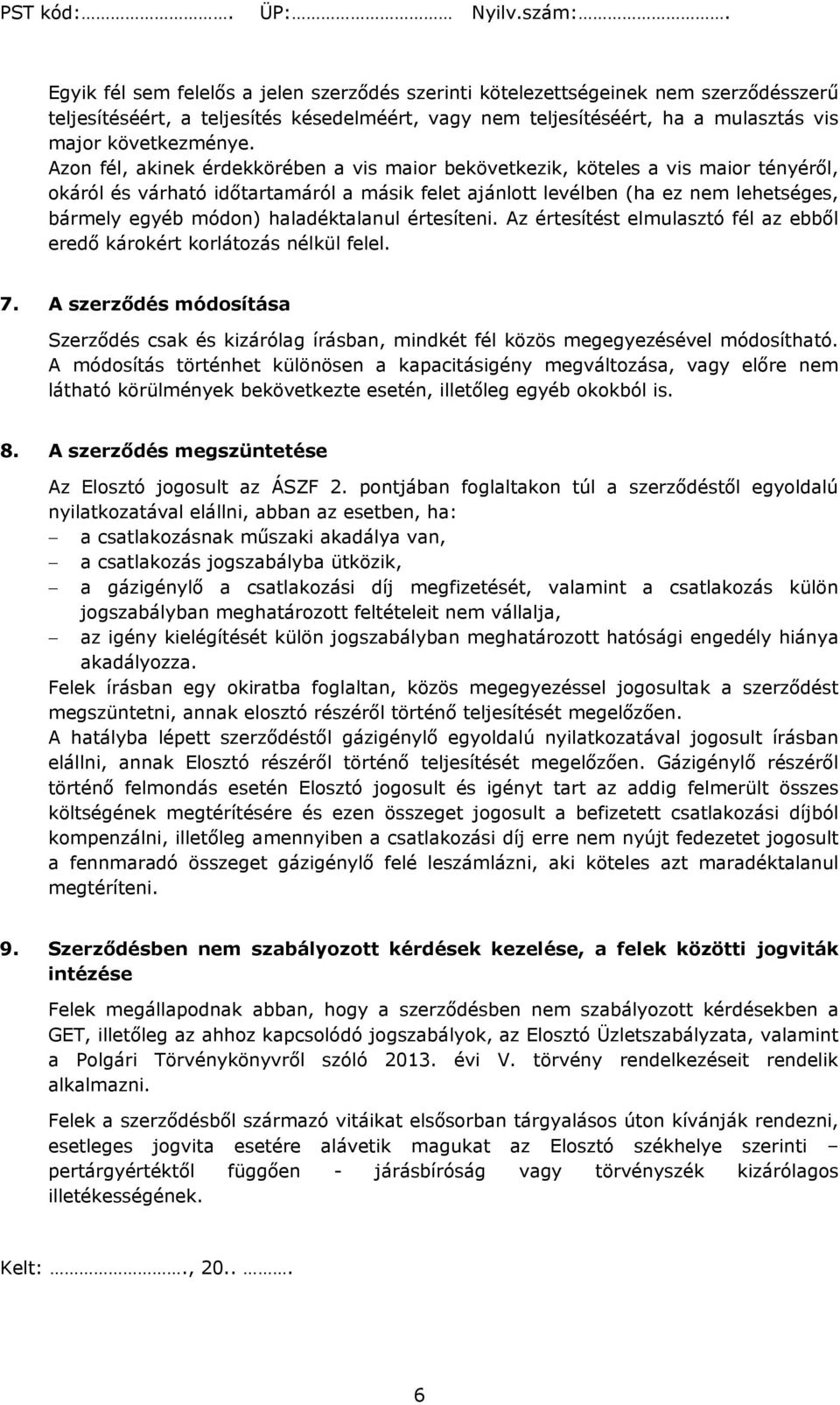 haladéktalanul értesíteni. Az értesítést elmulasztó fél az ebből eredő károkért korlátozás nélkül felel. 7.