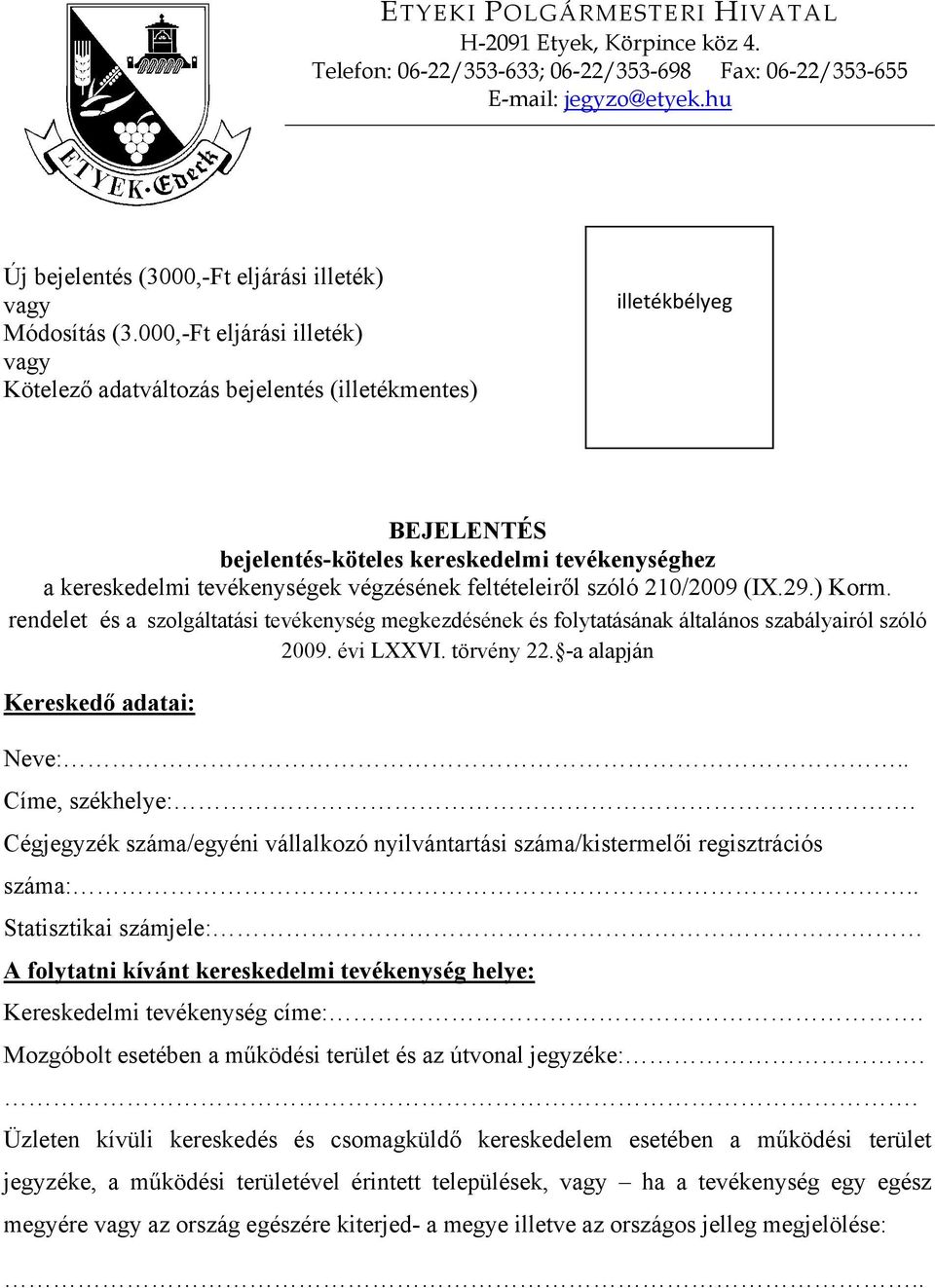 feltételeiről szóló 210/2009 (IX.29.) Korm. rendelet és a szolgáltatási tevékenység megkezdésének és folytatásának általános szabályairól szóló 2009. évi LXXVI. törvény 22.