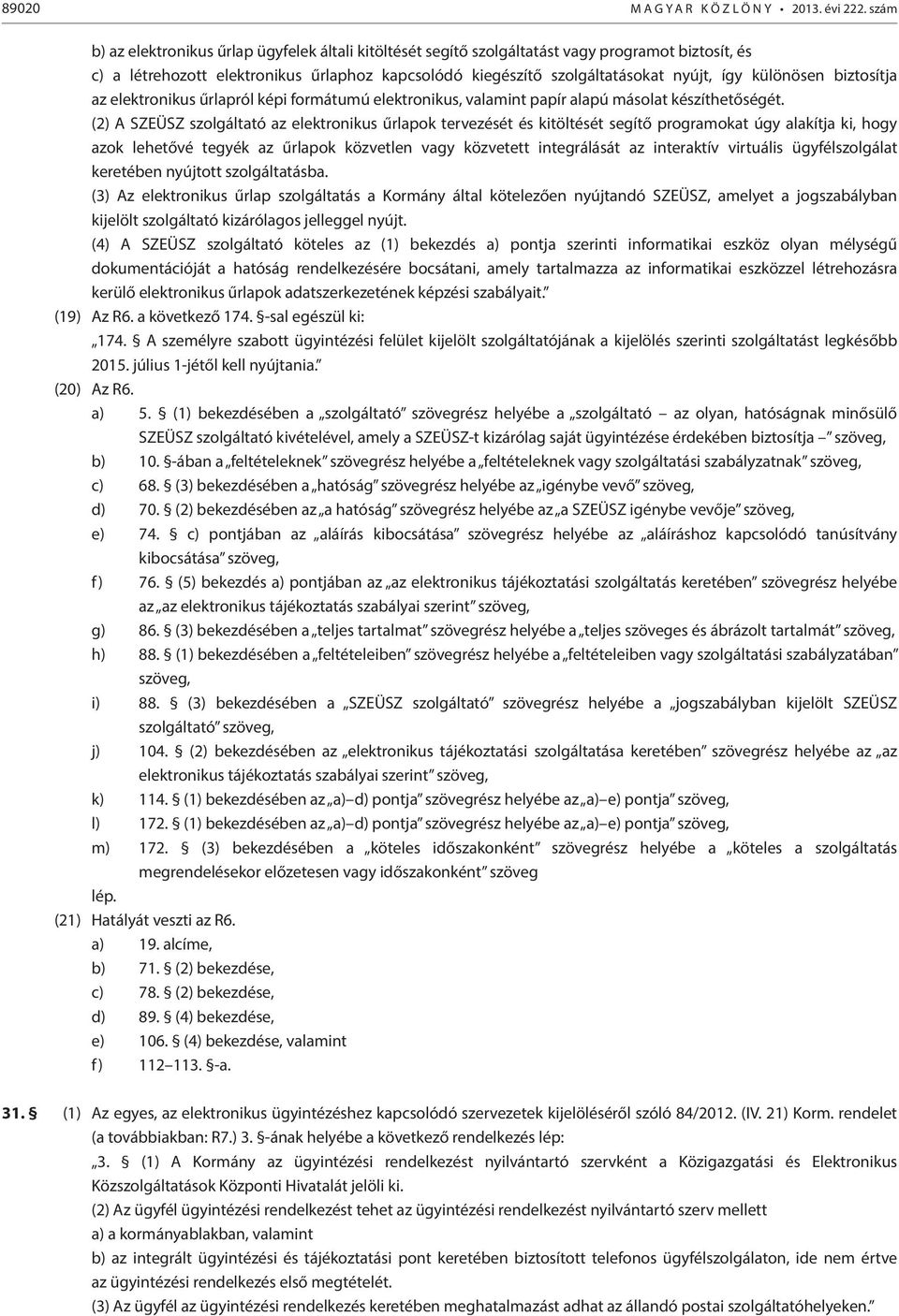 különösen biztosítja az elektronikus űrlapról képi formátumú elektronikus, valamint papír alapú másolat készíthetőségét.