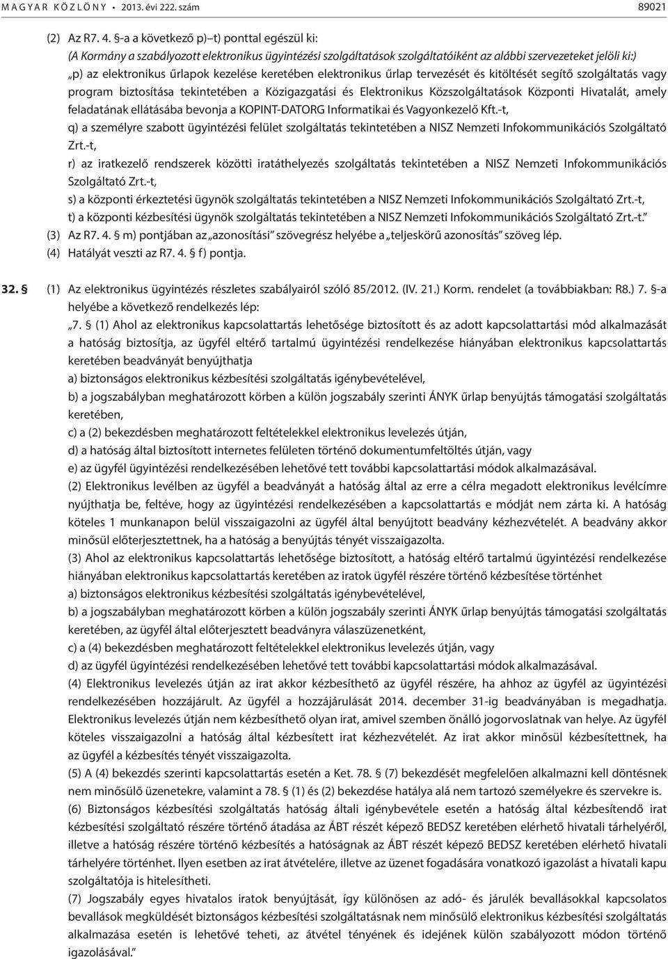 keretében elektronikus űrlap tervezését és kitöltését segítő szolgáltatás vagy program biztosítása tekintetében a Közigazgatási és Elektronikus Közszolgáltatások Központi Hivatalát, amely feladatának