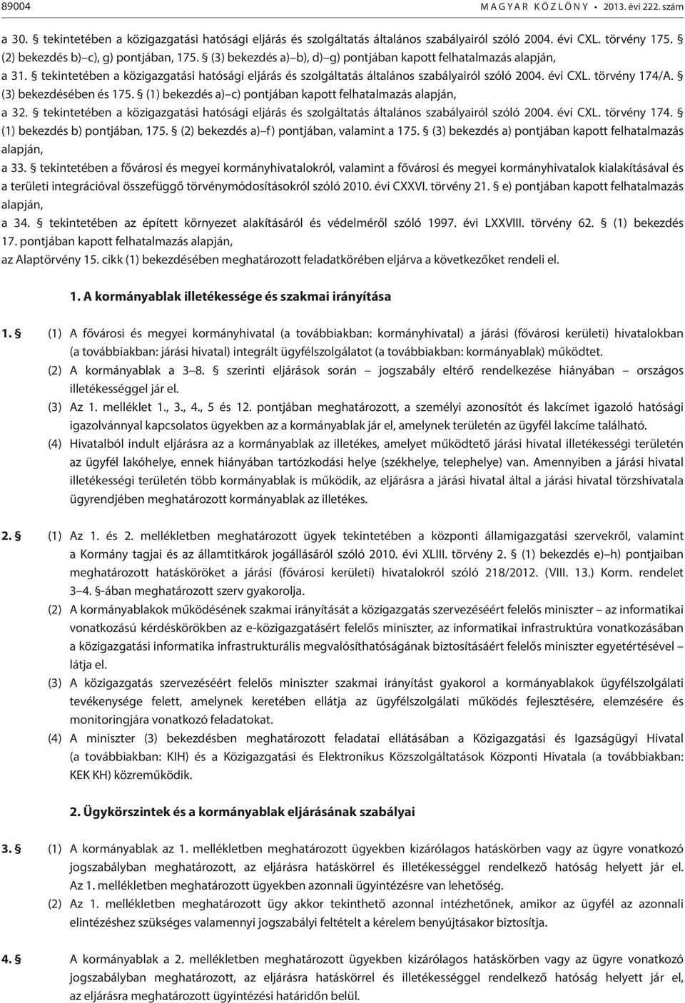 tekintetében a közigazgatási hatósági eljárás és szolgáltatás általános szabályairól szóló 2004. évi CXL. törvény 174/A. (3) bekezdésében és 175.