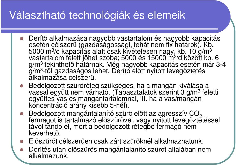 Még nagyobb kapacitás esetén már 3-4 g/m 3 -tői gazdaságos lehet. Derítő előtt nyitott levegőztetés alkalmazása célszerű.