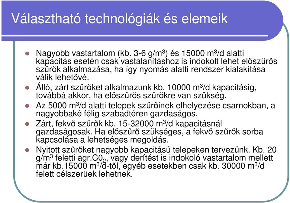 Álló, zárt szűrőket alkalmazunk kb. 10000 m 3 /d kapacitásig, továbbá akkor, ha előszűrős szűrőkre van szükség.