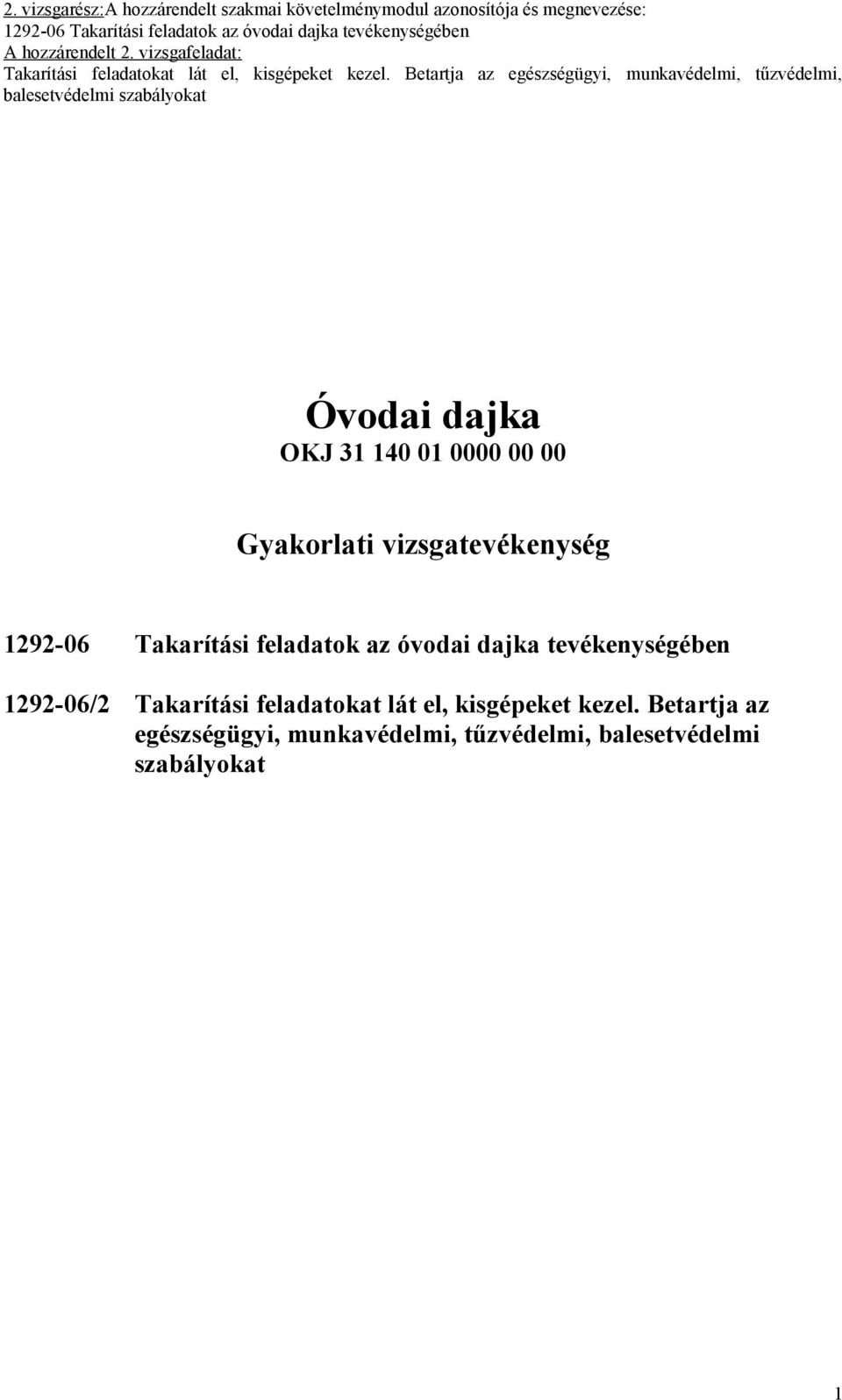 óvodai dajka tevékenységében 292-06/2 Takarítási feladatokat lát el, kisgépeket