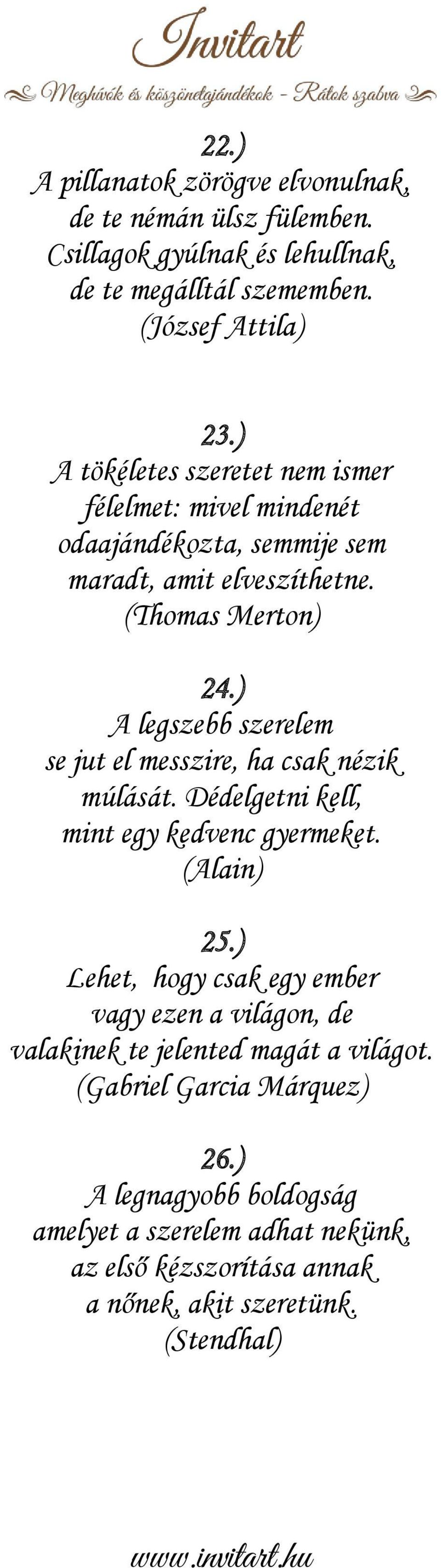 ) A legszebb szerelem se jut el messzire, ha csak nézik múlását. Dédelgetni kell, mint egy kedvenc gyermeket. (Alain) 25.