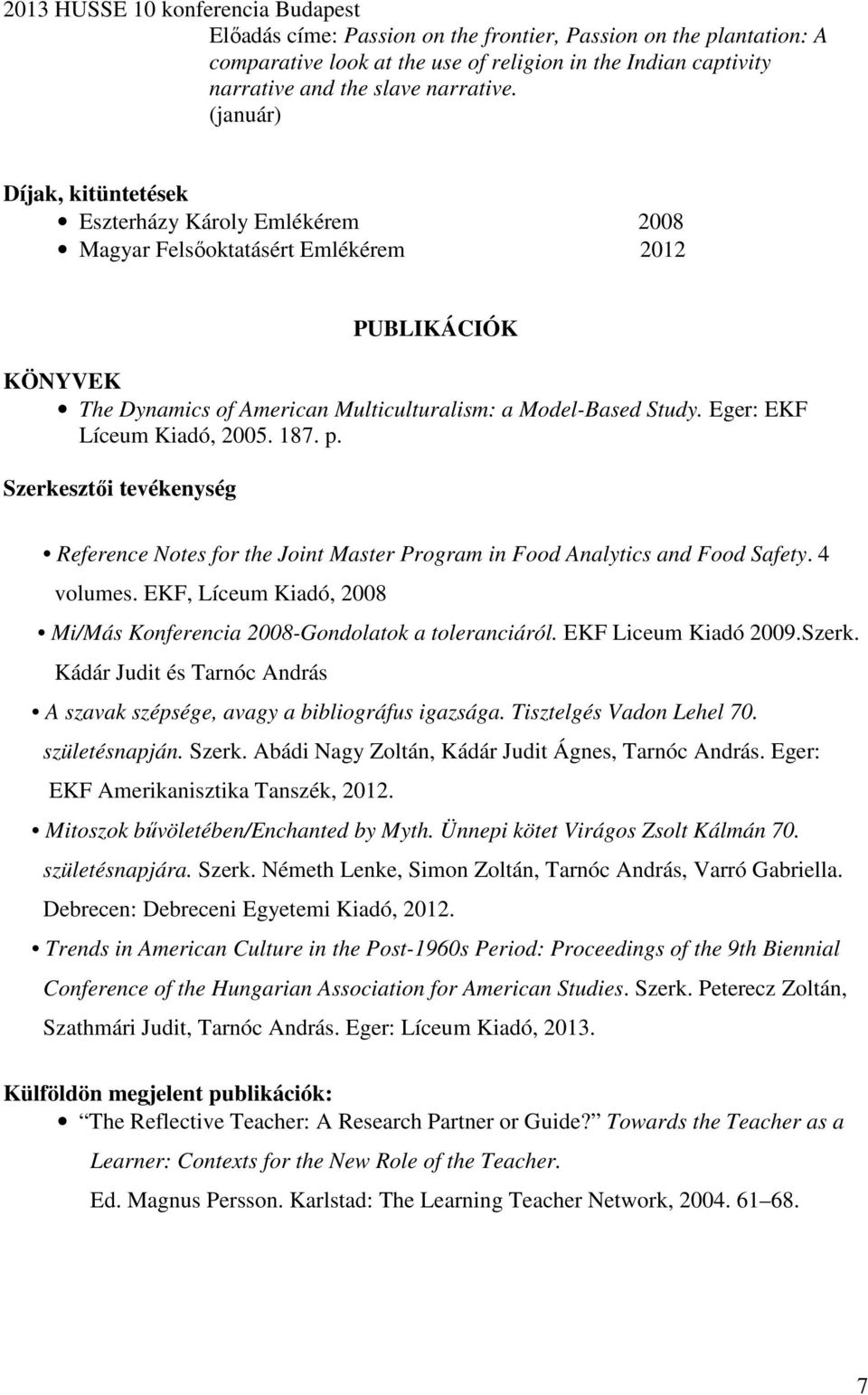 Eger: EKF Líceum Kiadó, 2005. 187. p. Szerkesztői tevékenység Reference Notes for the Joint Master Program in Food Analytics and Food Safety. 4 volumes.