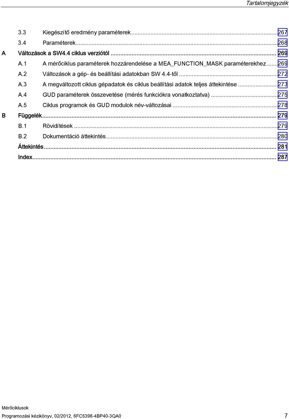 3 A megváltozott ciklus gépadatok és ciklus beállítási adatok teljes áttekintése...273 A.4 GUD paraméterek összevetése (mérés funkciókra vonatkoztatva)...275 A.