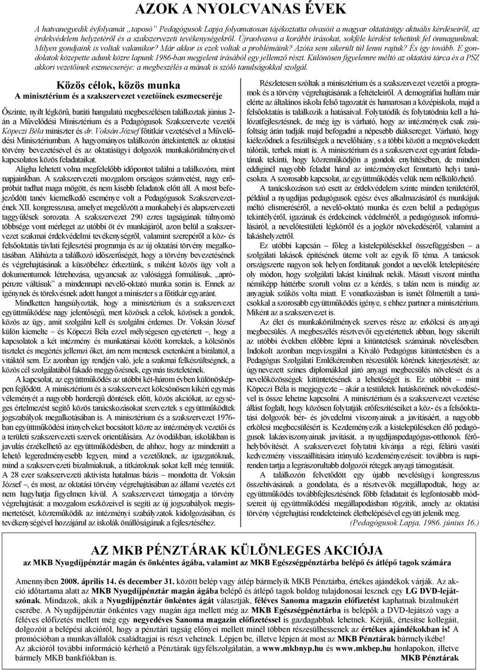 Azóta sem sikerült túl lenni rajtuk? És így tovább. E gondolatok közepette adunk közre lapunk 1986-ban megjelent írásából egy jellemző részt.