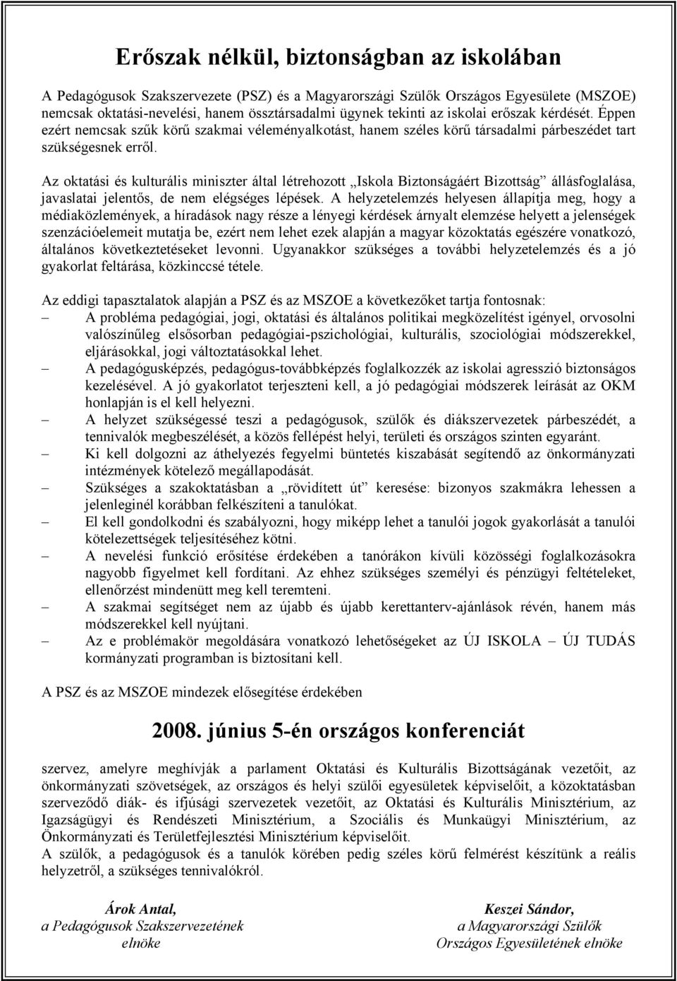 Az oktatási és kulturális miniszter által létrehozott Iskola Biztonságáért Bizottság állásfoglalása, javaslatai jelentős, de nem elégséges lépések.