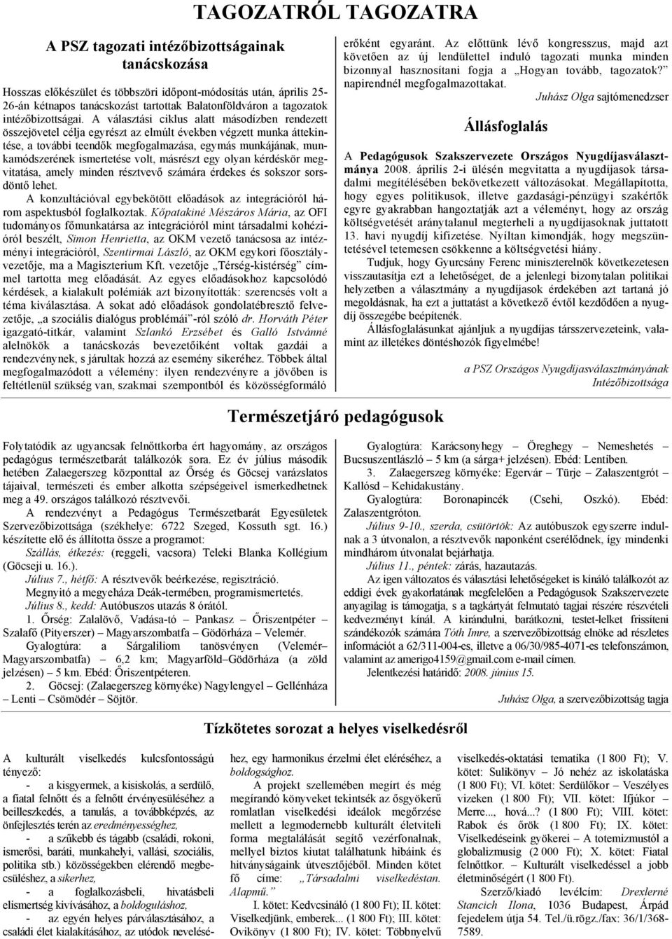 A választási ciklus alatt másodízben rendezett összejövetel célja egyrészt az elmúlt években végzett munka áttekintése, a további teendők megfogalmazása, egymás munkájának, munkamódszerének