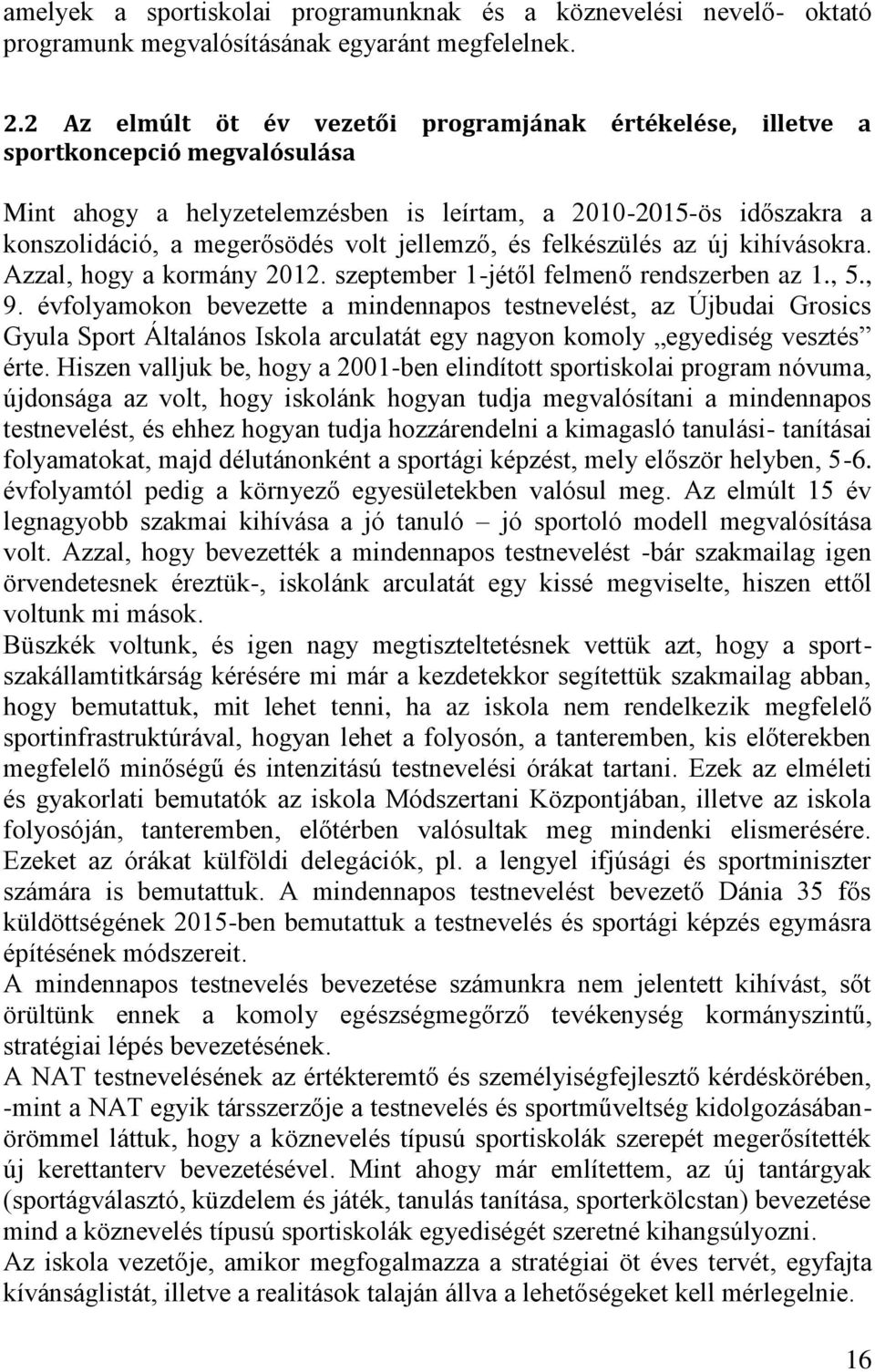 jellemző, és felkészülés az új kihívásokra. Azzal, hogy a kormány 2012. szeptember 1-jétől felmenő rendszerben az 1., 5., 9.