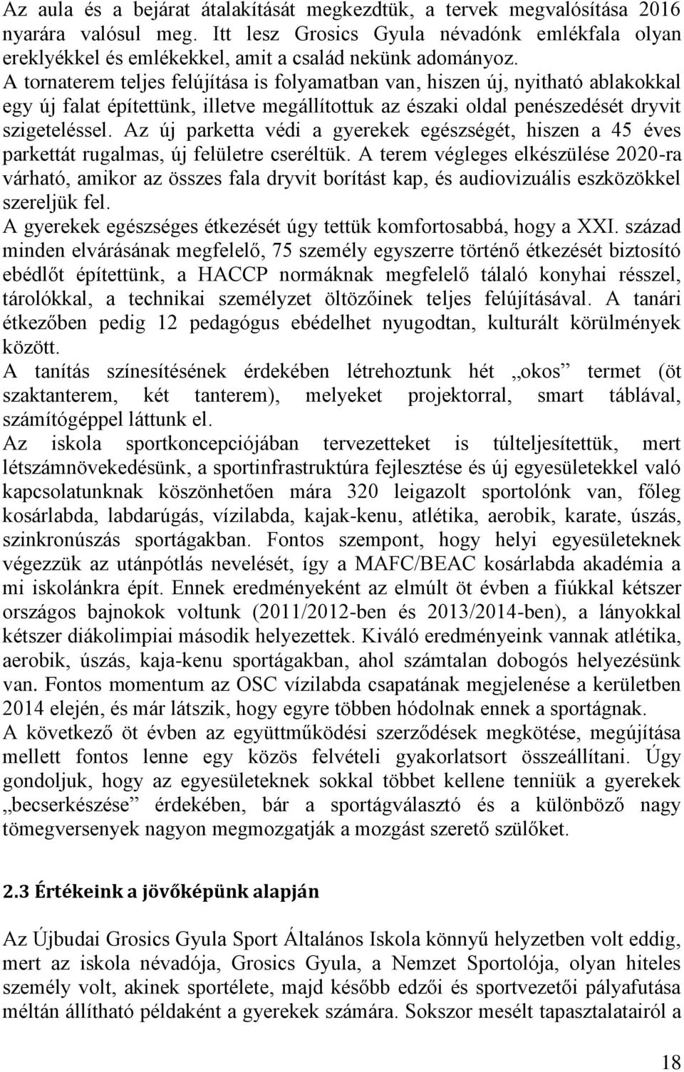 A tornaterem teljes felújítása is folyamatban van, hiszen új, nyitható ablakokkal egy új falat építettünk, illetve megállítottuk az északi oldal penészedését dryvit szigeteléssel.