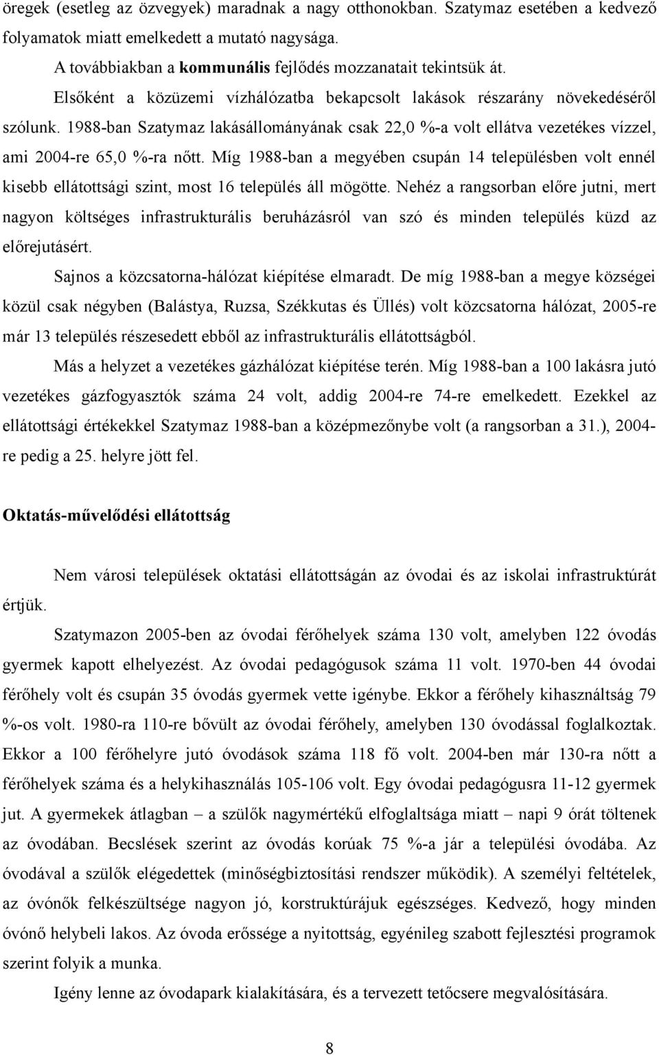 Míg 988-ban a megyében csupán 4 településben volt ennél kisebb ellátottsági szint, most 6 település áll mögötte.