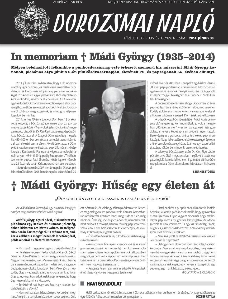 In memoriam Mádi György (1935 2014) Mélyen belehasított lelkünkbe a pünkösdvasárnap este érkezett szomorú hír, miszerint Mádi György kanonok, plébános atya június 8-án pünkösdvasárnapján, életének 79.
