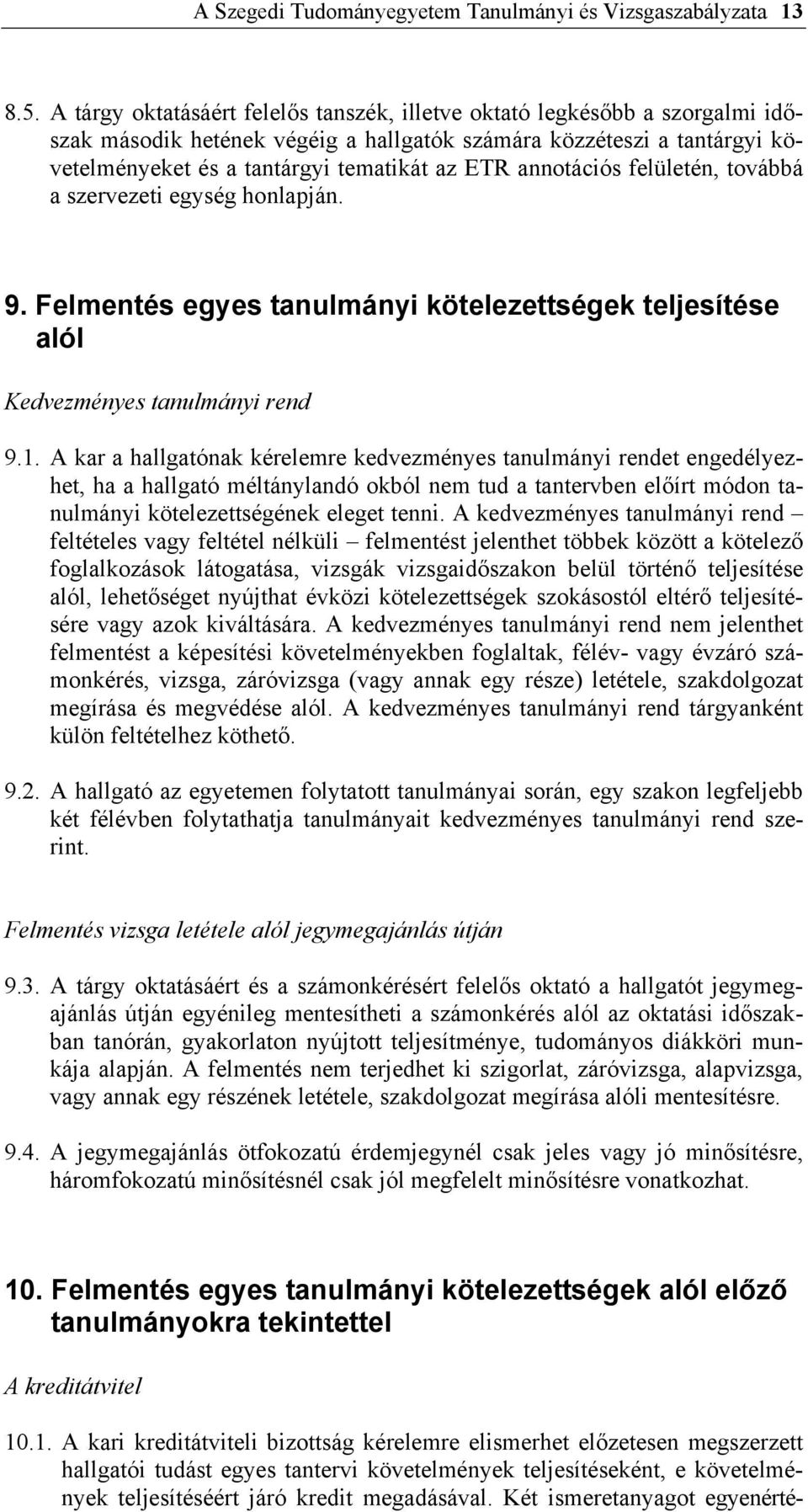 annotációs felületén, továbbá a szervezeti egység honlapján. 9. Felmentés egyes tanulmányi kötelezettségek teljesítése alól Kedvezményes tanulmányi rend 9.1.