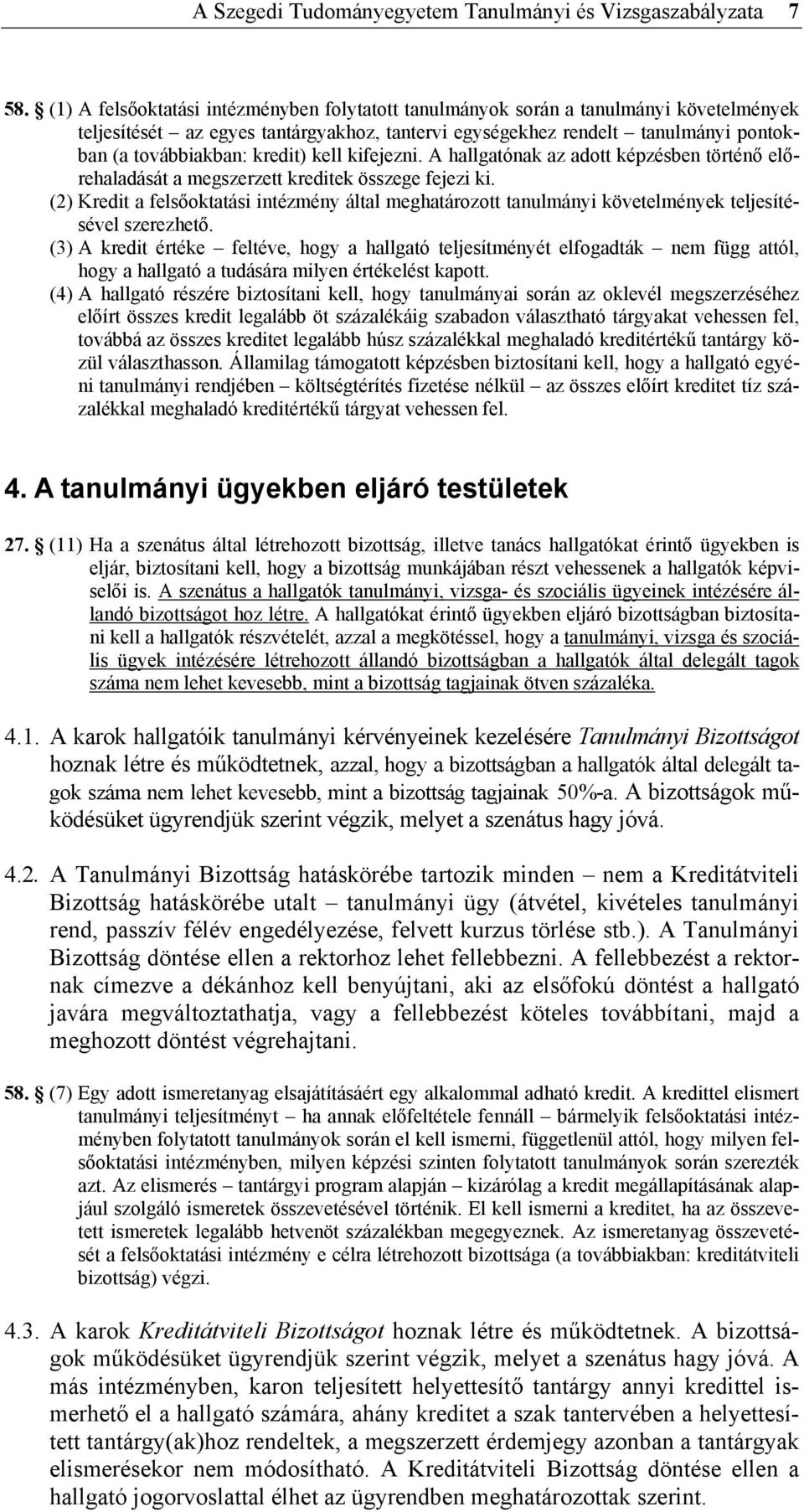 kredit) kell kifejezni. A hallgatónak az adott képzésben történő előrehaladását a megszerzett kreditek összege fejezi ki.