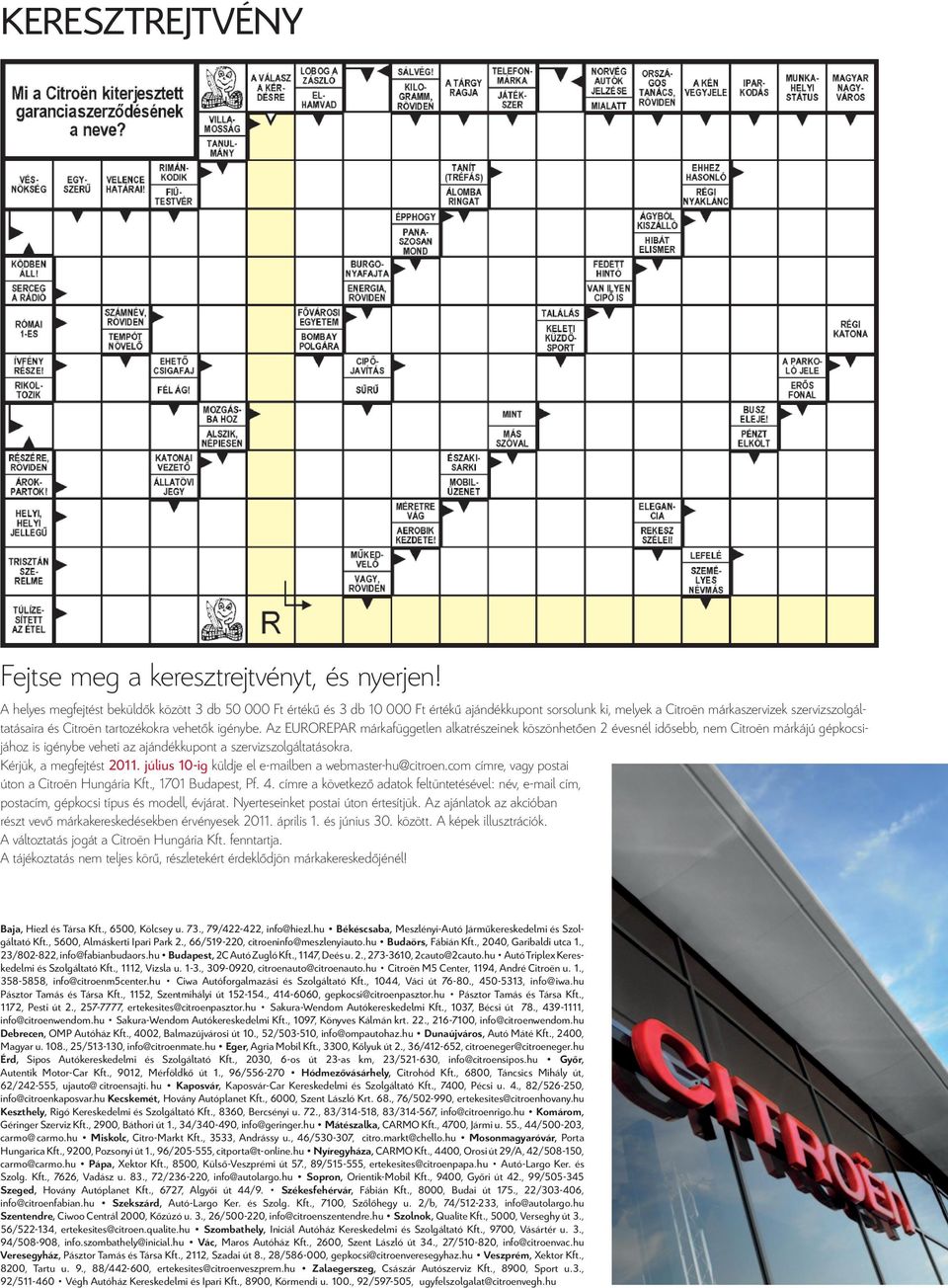 igénybe. Az EUROREPAR márkafüggetlen alkatrészeinek köszönhetően 2 évesnél idősebb, nem Citroën márkájú gépkocsijához is igénybe veheti az ajándékkupont a szervizszolgáltatásokra.