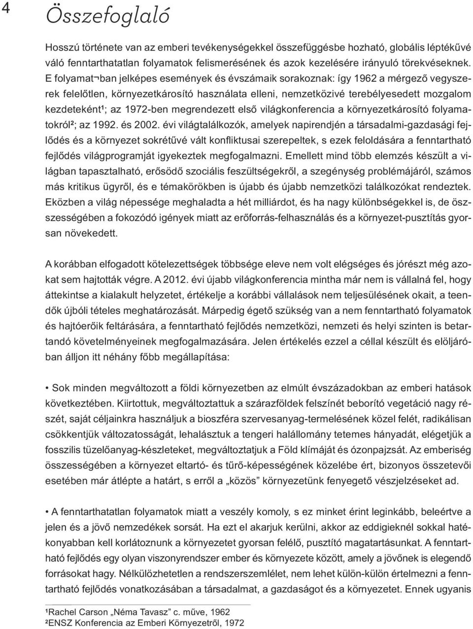 1972-ben megrendezett első világkonferencia a környezetkárosító folyamatokról 2 ; az 1992. és 2002.