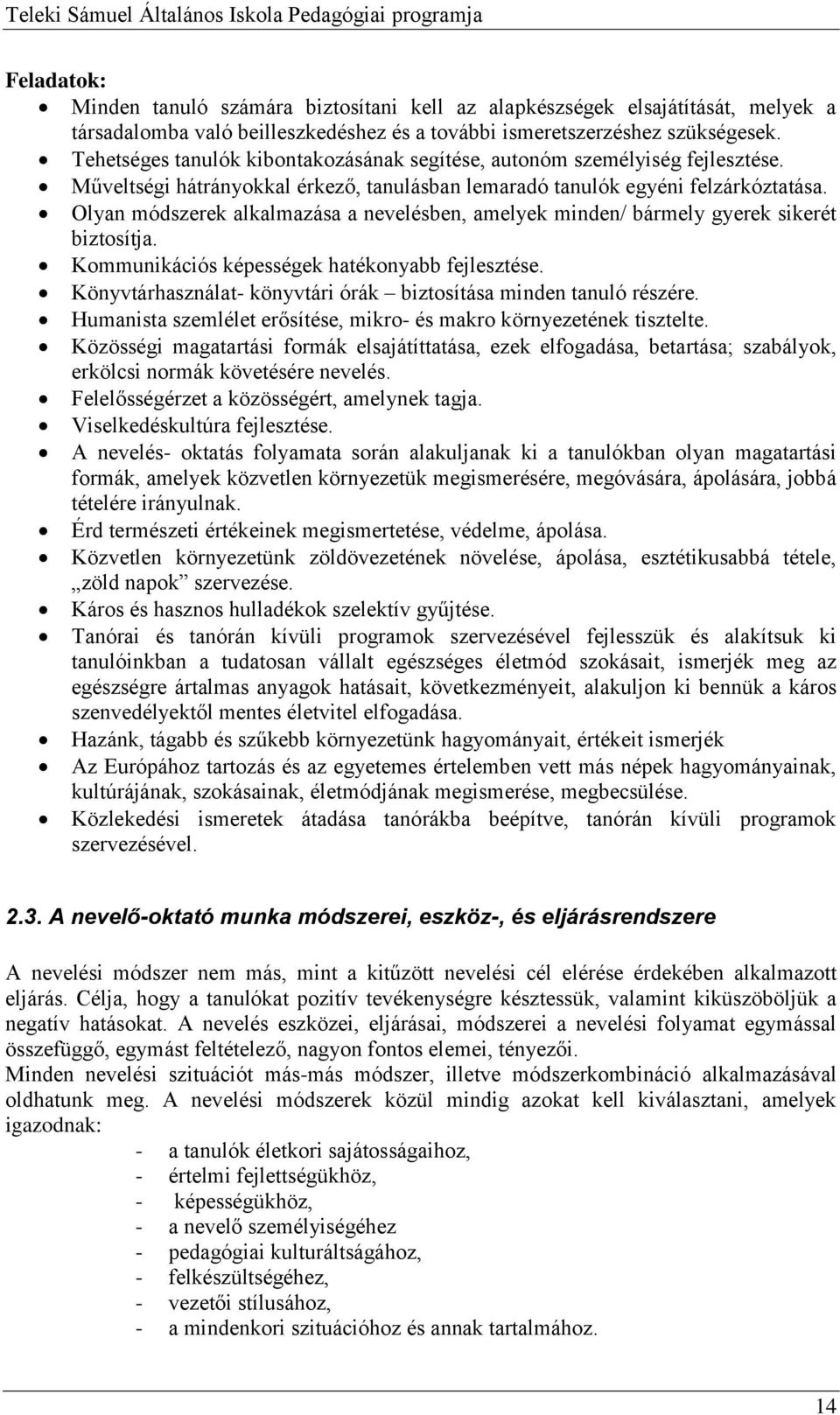 Olyan módszerek alkalmazása a nevelésben, amelyek minden/ bármely gyerek sikerét biztosítja. Kommunikációs képességek hatékonyabb fejlesztése.