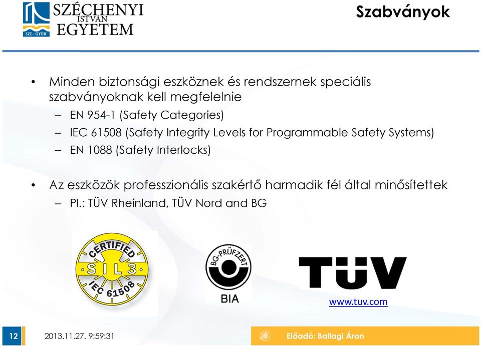 Programmable Safety Systems) EN 1088 (Safety Interlocks) Az eszközök professzionális