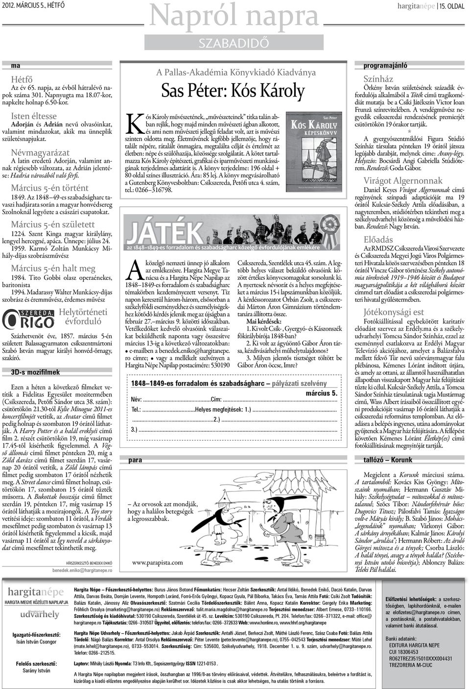 Névmagyarázat A latin eredetű Adorján, valamint annak régiesebb változata, az Adrián jelentése: Hadria városából való férfi. Március 5-én történt 1849.